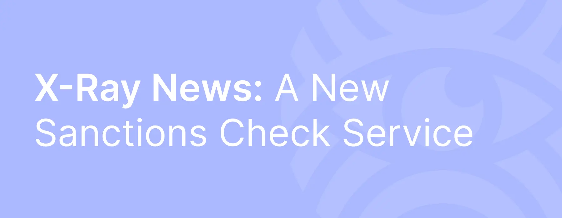 X-Ray News: A New Sanctions Check Service 